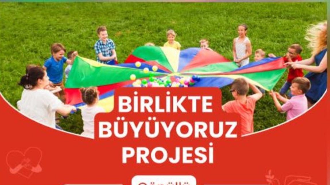 BİRLİKTE BÜYÜYORUZ PROJESİ